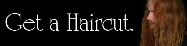 Get a Haircut. - Click to Visit our Web Site!