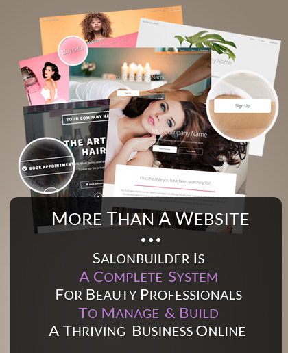 Salon and Spa Websites, Templates and Custom Web Design, Appointment Booking, Gift Certificates and Marketing - SalonBuilder Salon and Spa Websites, Templates and Custom Web Design, Appointment Booking, Gift Certificates and Marketing - SalonBuilder